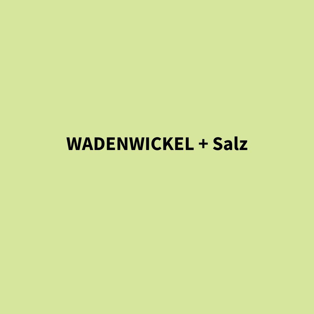 Wadenwickel + Salz